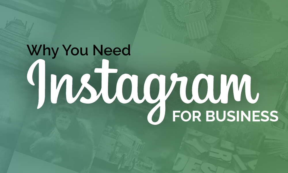 Why Your Business Needs To Be On Instagram?