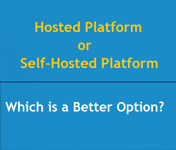 Hosted Platform or Self-Hosted Platform-Which Is A Better Option?