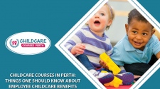 Childcare Courses In Perth: Things One Should Know About Employee Childcare Benefits